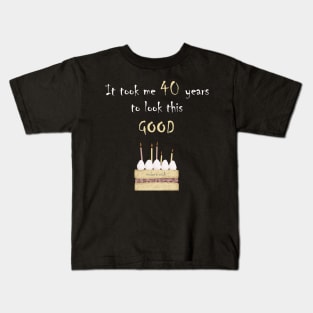 It took me 40 years to look this good Kids T-Shirt